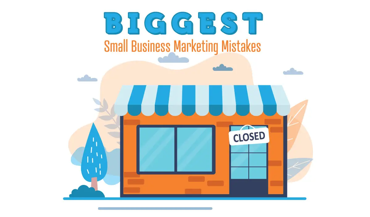 Biggest Small Business Marketing Mistakes